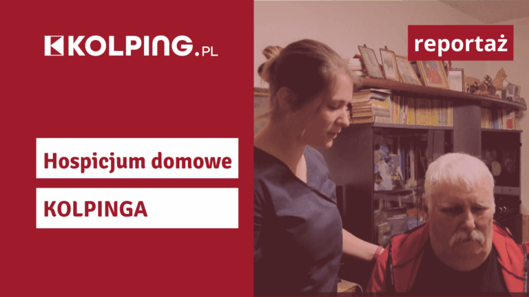 Zobacz naszą historię – reportaż o Hospicjum Kolpinga
